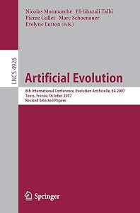 Artificial Evolution: 8th International Conference, Evolution Artificielle, EA 2007 Tours, France, October 29-31, 2007, Revised Selected Papers (Lecture Notes in Computer Science, 4926) by Nicolas Monmarché