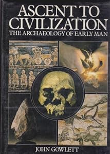 Ascent To Civilization - The Archaeology Of Man by J.A.J. Gowlett