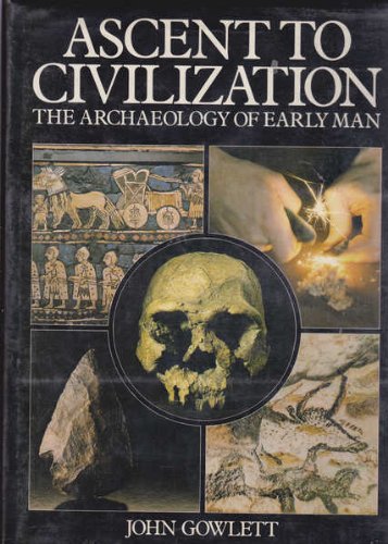 Ascent To Civilization - The Archaeology Of Man by J.A.J. Gowlett
