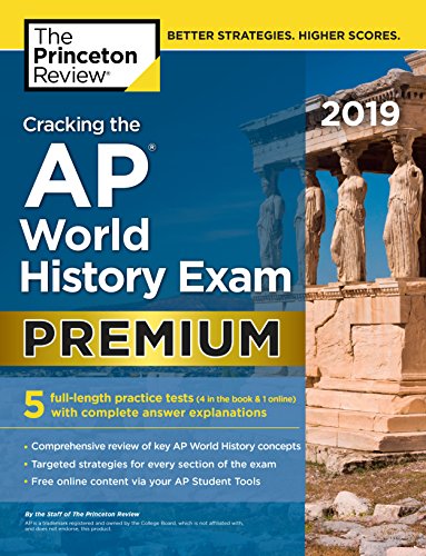 Cracking the AP World History Exam 2019, Premium Edition: 5 Practice Tests + Complete Content Review by Princeton Review