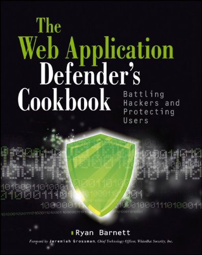 Web Application Defender's Cookbook: Battling Hackers and Protecting Users by Ryan C. Barnett