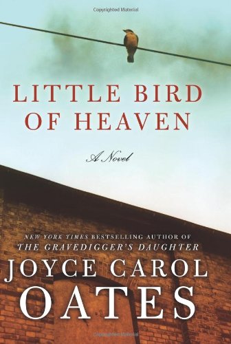 Little Bird of Heaven: A Novel by Joyce Carol Oates