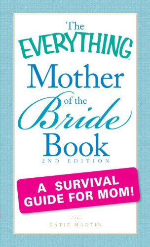 The Everything Mother of the Bride Book: A survival guide for mom! by Katie Martin