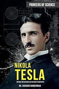Nikola Tesla: The Man, the Inventor, and the Age of Electricity (Pioneers of Science) by Richard Gunderman