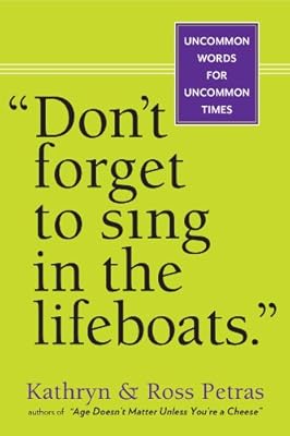 "Don't Forget to Sing in the Lifeboats": Uncommon Wisdom for Uncommon Times
