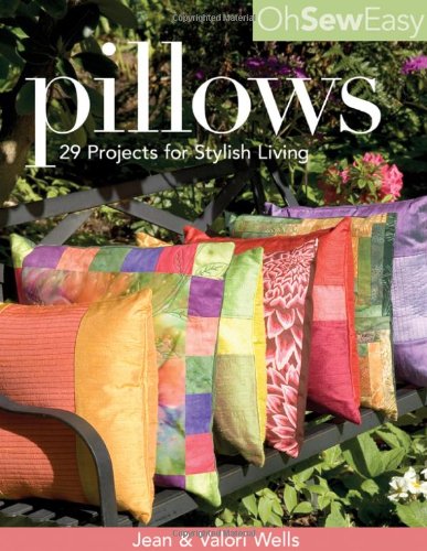 Oh So Easy Pillows: 29 Projects for Stylish Living by Jean Wells