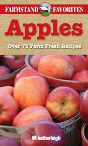 Farmstand Favorites: Apples: Over 75 Farm-Fresh Recipes by Jo Brielyn