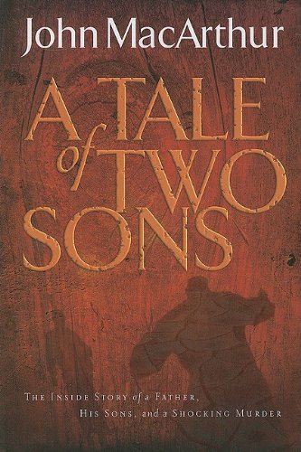 A Tale of Two Sons: The Inside Story of a Father, His Sons, and a Shocking Murder (Thorndike Inspirational) by John MacArthur