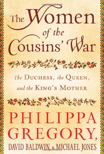 The Women of the Cousins' War: The Duchess, the Queen, and the King's Mother by Philippa Gregory