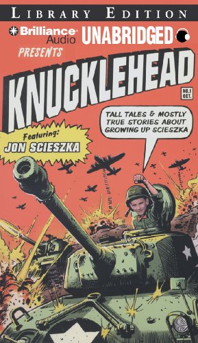 Knucklehead: Tall Tales and Almost True Stories About Growing Up Scieszka by Jon Scieszka