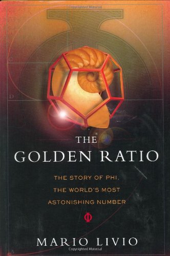 The Golden Ratio: The Story of Phi, the World's Most Astonishing Number by Mario Livio