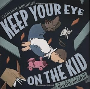 Keep Your Eye on the Kid: The Early Years of Buster Keaton