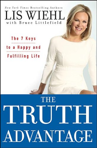 The Truth Advantage: The 7 Keys to a Happy and Fulfilling Life by Lis Wiehl