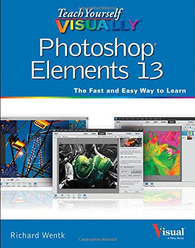 Teach Yourself VISUALLY Photoshop Elements 13 by Richard Wentk