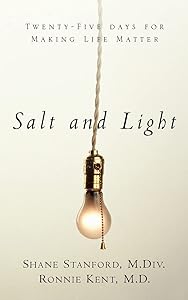 Salt and Light: Twenty-Five Days for Making Life Better by Shane Stanford