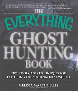 The Everything Ghost Hunting Book: Tips, tools, and techniques for exploring the supernatural world (Everything (New Age))