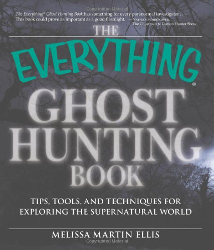 The Everything Ghost Hunting Book: Tips, tools, and techniques for exploring the supernatural world (Everything (New Age)) by Melissa Martin Ellis