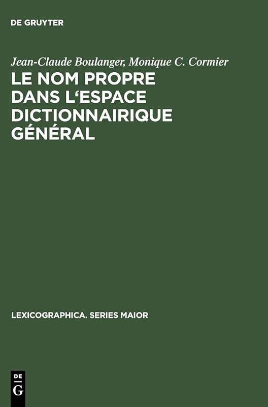 Le nom propre dans l'espace dictionnairique général: Études de métalexicographie (Lexicographica. Series Maior, 105) (French Edition) by Jean-Claude Boulanger