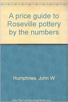 A price guide to Roseville pottery by the numbers: John W Humphries
