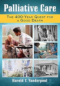 Palliative Care: The 400-year Quest for a Good Death by Harold Y. Vanderpool