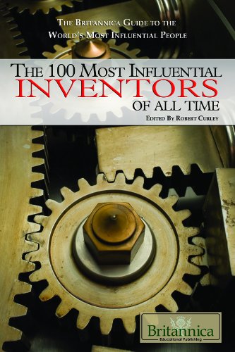 The 100 Most Influential Inventors of All Time (The Britannica Guide to the World's Most Influential People) by Robert Curley
