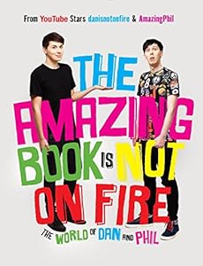 The Amazing Book Is Not on Fire: The World of Dan and Phil by Dan Howell