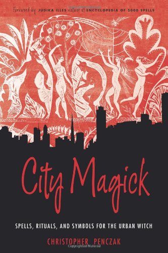 City Magick: Spells, Rituals, and Symbols for the Urban Witch by Christopher Penczak