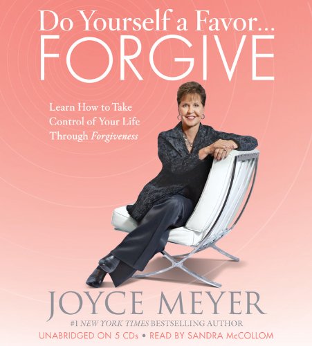 Do Yourself a Favor...Forgive: Learn How to Take Control of Your Life Through Forgiveness by Joyce Meyer