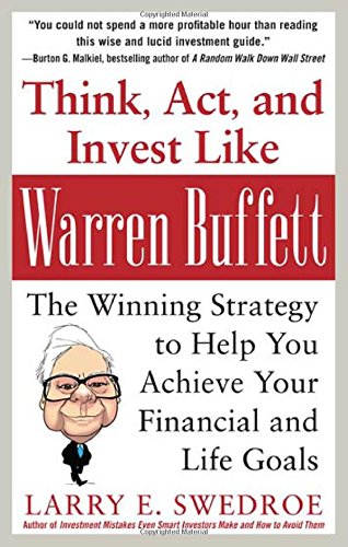 Think, Act, and Invest Like Warren Buffett: The Winning Strategy to Help You Achieve Your Financial and Life Goals by Larry Swedroe