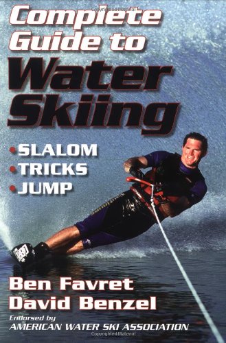 Complete Guide to Water Skiing by Ben Favret