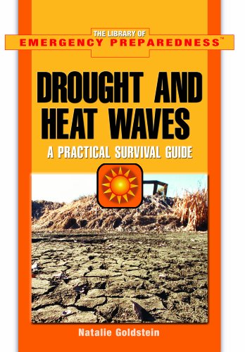 Droughts And Heat Waves: A Practical Survival Guide (The Library of Emergency Preparedness) by Natalie Goldstein