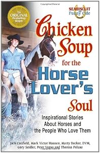 Chicken Soup for the Horse Lover's Soul: Inspirational Stories About Horses and the People Who Love Them (Chicken Soup for the Soul)