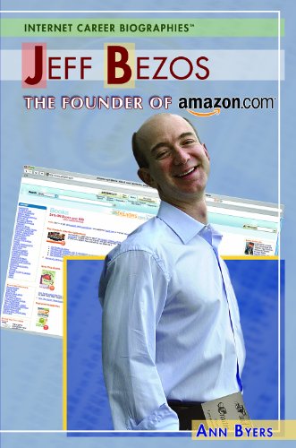 Jeff Bezos: The Founder of Amazon.com by Ann Byers