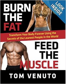 Burn the Fat, Feed the Muscle: The Simple, Proven System of Fat Burning for Permanent Weight Loss, Rock-Hard Muscle and a Turbo-Charged Metabolism