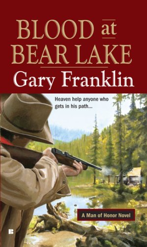 Blood at Bear Lake: A Man of Honor Novel by Gary Franklin