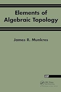 Elements Of Algebraic Topology by James R. Munkres