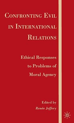 Confronting Evil in International Relations: Ethical Responses to Problems of Moral Agency
