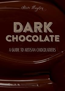 DARK Chocolate: A Guide to Artisan Chocolatiers by Steve Huyton