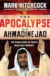 The Apocalypse of Ahmadinejad: The Revelation of Iran's Nuclear Prophet