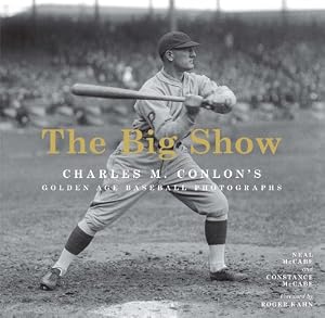 The Big Show: Charles M. Conlon's Golden Age Baseball Photographs by Neal McCabe