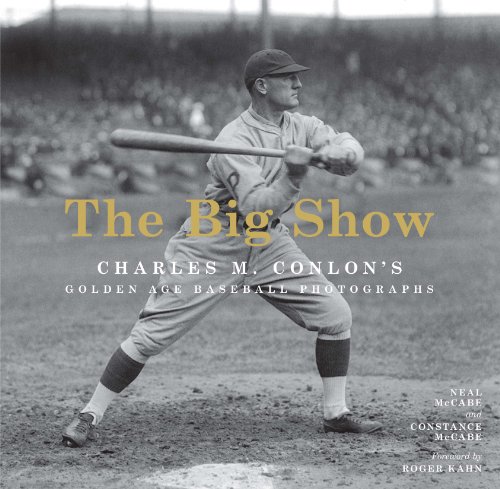 The Big Show: Charles M. Conlon's Golden Age Baseball Photographs by Neal McCabe