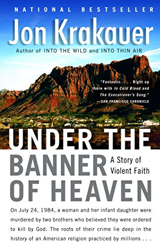 Under the Banner of Heaven: A Story of Violent Faith by Jon Krakauer