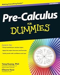 Pre-Calculus For Dummies by Yang Kuang PhD  ,