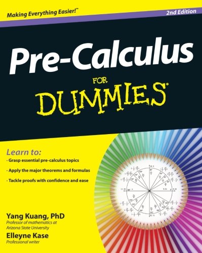Pre-Calculus For Dummies by Yang Kuang PhD  ,