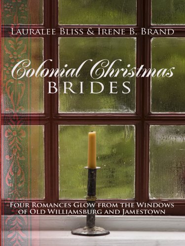 Colonial Christmas Brides: Four Romances Glow from the Windows of Old Williamsburg and Jamestown by Lauralee Bliss