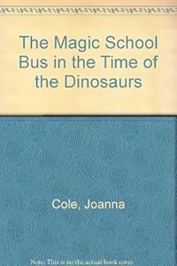 The Magic School Bus in the Time of the Dinosaurs