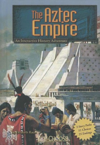 The Aztec Empire: An Interactive History Adventure by Elizabeth Raum