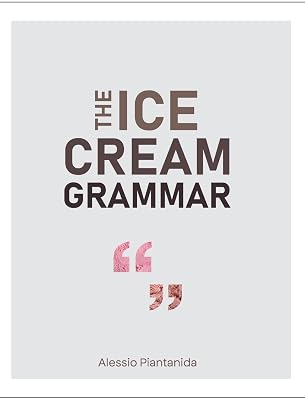 The Ice Cream Grammar: The complete guide to Gelato and Ice Cream making