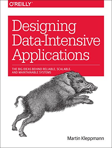 Designing Data-Intensive Applications: The Big Ideas Behind Reliable, Scalable, and Maintainable Systems by Martin Kleppmann