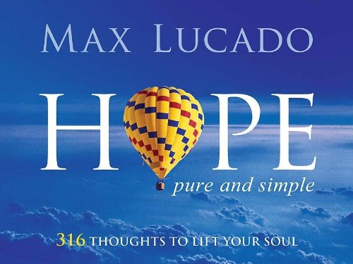 Hope, Pure and Simple: 316 Thoughts to Lift Your Soul by Max Lucado